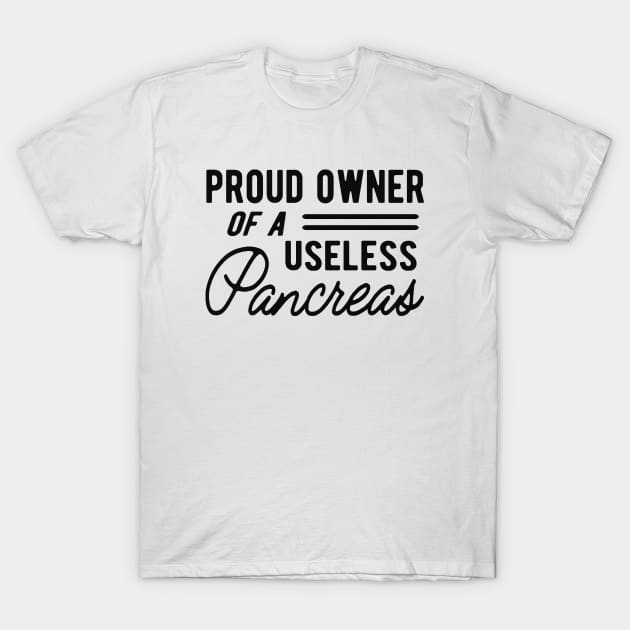 Diabetes - Proud owner of useless pancreas T-Shirt by KC Happy Shop